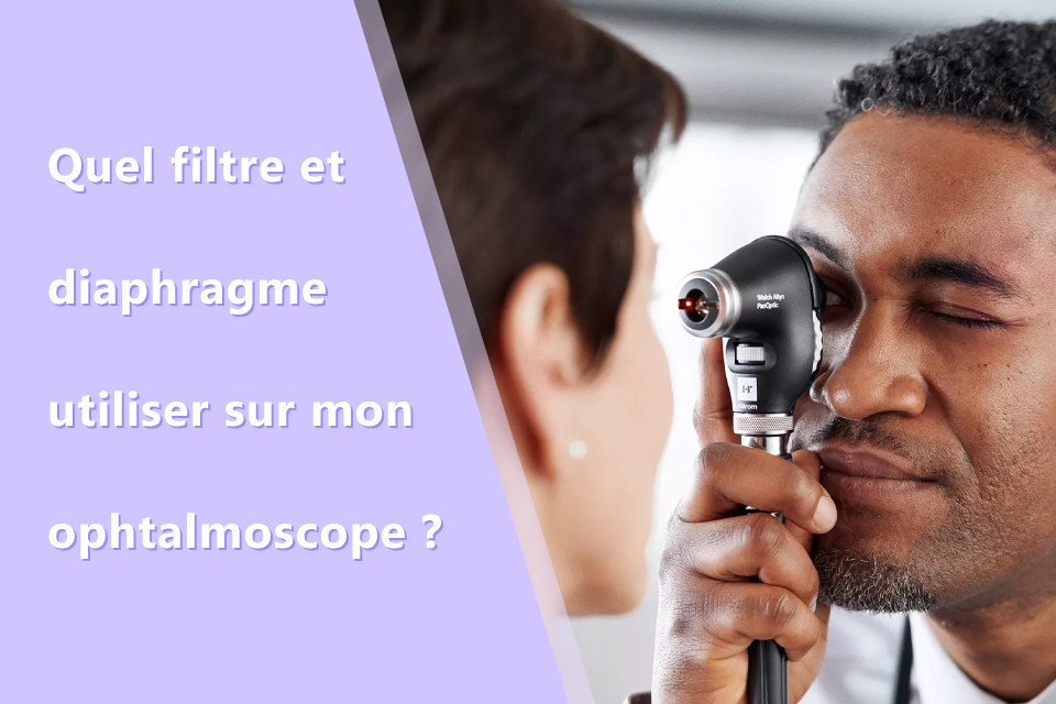 Quel filtre et diaphragme utiliser sur mon ophtalmoscope ?