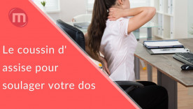 Vous souffrez de mal de dos? Nous avons la solution : le coussin d'assise.